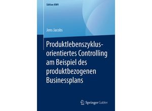 9783658243296 - Edition KWV   Produktlebenszyklusorientiertes Controlling am Beispiel des produktbezogenen Businessplans - Jens Jacobs Kartoniert (TB)