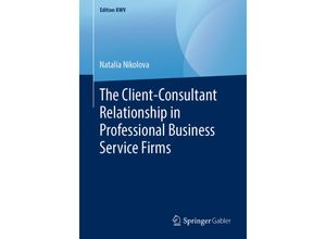 9783658243753 - Edition KWV   The Client-Consultant Relationship in Professional Business Service Firms - Natalia Nikolova Kartoniert (TB)