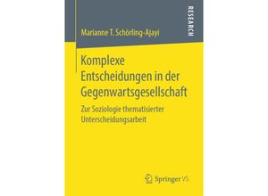 9783658246013 - Komplexe Entscheidungen in der Gegenwartsgesellschaft - Marianne T Schörling-Ajayi Kartoniert (TB)