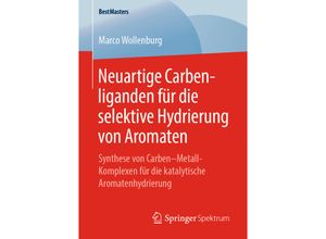 9783658246075 - BestMasters   Neuartige Carbenliganden für die selektive Hydrierung von Aromaten - Marco Wollenburg Kartoniert (TB)