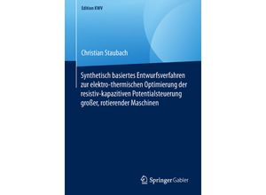 9783658246938 - Edition KWV   Synthetisch basiertes Entwurfsverfahren zur elektro-thermischen Optimierung der resistiv-kapazitiven Potentialsteuerung großer rotierender Maschinen - Christian Staubach Kartoniert (TB)