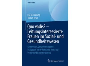 9783658247133 - Edition KWV   Quo vadis? - Leitungsinteressierte Frauen im Sozial- und Gesundheitswesen - Eva M Brüning Türkan Ayan Kartoniert (TB)