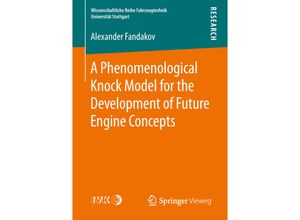 9783658248741 - Wissenschaftliche Reihe Fahrzeugtechnik Universität Stuttgart   A Phenomenological Knock Model for the Development of Future Engine Concepts - Alexander Fandakov Kartoniert (TB)