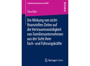 9783658249014 - Familienunternehmen und KMU   Die Wirkung von nicht-finanziellen Zielen auf die Vertrauenswürdigkeit von Familienunternehmen aus der Sicht ihrer Fach- und Führungskrafte - Timo Eßer Kartoniert (TB)