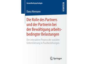 9783658249052 - Gesundheitspsychologie   Die Rolle des Partners und der Partnerin bei der Bewältigung arbeitsbedingter Belastungen - Dana Niemann Kartoniert (TB)