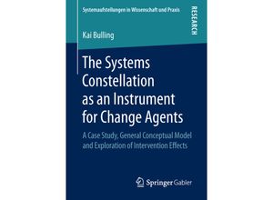 9783658249076 - Systemaufstellungen in Wissenschaft und Praxis   The Systems Constellation as an Instrument for Change Agents - Kai Bulling Kartoniert (TB)