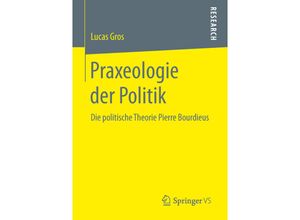 9783658249465 - Praxeologie der Politik - Lucas Gros Kartoniert (TB)