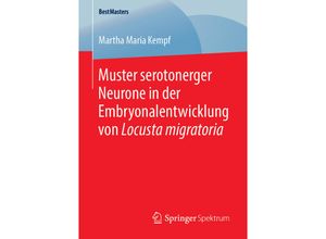 9783658249618 - BestMasters   Muster serotonerger Neurone in der Embryonalentwicklung von Locusta migratoria - Martha Maria Kempf Kartoniert (TB)