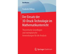 9783658249854 - BestMasters   Der Einsatz der 3D-Druck-Technologie im Mathematikunterricht - Frederik Dilling Kartoniert (TB)