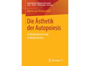 9783658251031 - Interdisziplinäre Architektur-Wissenschaft Praxis - Theorie - Methodologie - Forschung   Die Ästhetik der Autopoiesis - Marcus van Reimersdahl Kartoniert (TB)