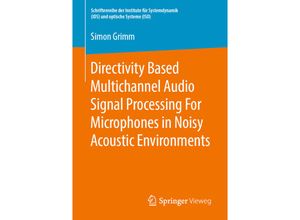 9783658251512 - Schriftenreihe der Institute für Systemdynamik (ISD) und optische Systeme (IOS)   Directivity Based Multichannel Audio Signal Processing For Microphones in Noisy Acoustic Environments - Simon Grimm Kartoniert (TB)