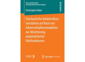 9783658252502 - Wissenschaftliche Reihe Fahrzeugtechnik Universität Stuttgart   Stochastische Verkehrsflusssimulation auf Basis von Fahrerverhaltensmodellen zur Absicherung automatisierter Fahrfunktionen - Christopher Kober Kartoniert (TB)