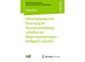 9783658253097 - Werkstofftechnische Berichte - Reports of Materials Science and Engineering   Mikrostrukturbasierte Bewertung des Korrosionsermüdungsverhaltens der Magnesiumlegierungen DieMag422 und AE42 - Martin Klein Kartoniert (TB)