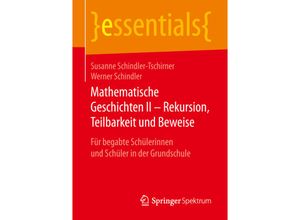 9783658255015 - essentials   Mathematische Geschichten II - Rekursion Teilbarkeit und Beweise - Susanne Schindler-Tschirner Werner Schindler Kartoniert (TB)