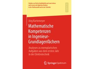 9783658255084 - Studien zur Hochschuldidaktik und zum Lehren und Lernen mit digitalen Medien in der Mathematik und in der Statistik   Mathematische Kompetenzen in Ingenieur-Grundlagenfächern - Jörg Kortemeyer Kartoniert (TB)