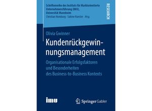 9783658256203 - Schriftenreihe des Instituts für Marktorientierte Unternehmensführung (IMU) Universität Mannheim   Kundenrückgewinnungsmanagement - Olivia Gwinner Kartoniert (TB)