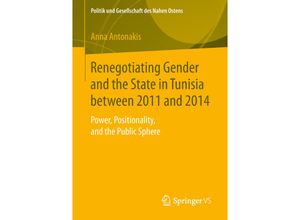 9783658256388 - Politik und Gesellschaft des Nahen Ostens   Renegotiating Gender and the State in Tunisia between 2011 and 2014 - Anna Antonakis Kartoniert (TB)