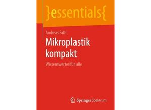 9783658257330 - Essentials   Mikroplastik kompakt - Andreas Fath Kartoniert (TB)