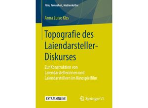 9783658257569 - Film Fernsehen Medienkultur   Topografie des Laiendarsteller-Diskurses - Anna L Kiss Kartoniert (TB)