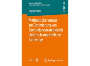 9783658258627 - Wissenschaftliche Reihe Fahrzeugtechnik Universität Stuttgart   Methodischer Ansatz zur Optimierung von Energieladestrategien für elektrisch angetriebene Fahrzeuge - Raphael Pfeil Kartoniert (TB)