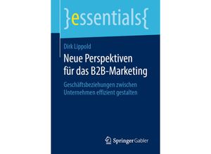 9783658263591 - Essentials   Neue Perspektiven für das B2B-Marketing - Dirk Lippold Kartoniert (TB)