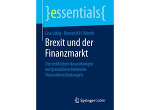 9783658264185 - Essentials   Brexit und der Finanzmarkt - Lisa Löbig Domenik H Wendt Kartoniert (TB)