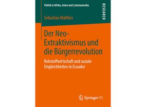 9783658265533 - Politik in Afrika Asien und Lateinamerika   Der Neo-Extraktivismus und die Bürgerrevolution - Sebastian Matthes Kartoniert (TB)