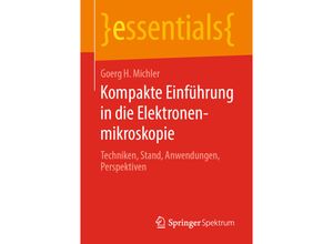 9783658266875 - Essentials   Kompakte Einführung in die Elektronenmikroskopie - Goerg H Michler Kartoniert (TB)