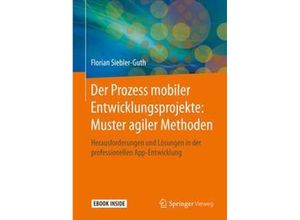 9783658267308 - Der Prozess mobiler Entwicklungsprojekte Muster agiler Methoden m 1 Buch m 1 E-Book - Florian Siebler-Guth Kartoniert (TB)