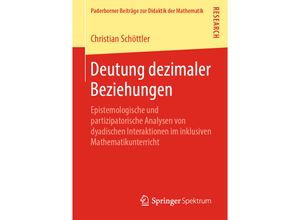 9783658267704 - Paderborner Beiträge zur Didaktik der Mathematik   Deutung dezimaler Beziehungen - Christian Schöttler Kartoniert (TB)