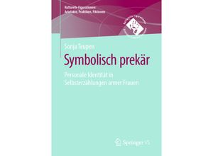 9783658269739 - Kulturelle Figurationen Artefakte Praktiken Fiktionen   Symbolisch prekär - Personale Identität in Selbsterzählungen armer Frauen - Sonja Teupen Kartoniert (TB)