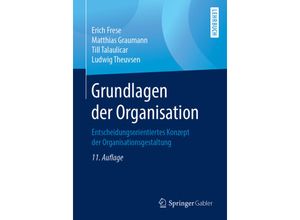 9783658270537 - Grundlagen der Organisation - Erich Frese Matthias Graumann Till Talaulicar Ludwig Theuvsen Kartoniert (TB)