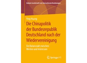 9783658270773 - Globale Gesellschaft und internationale Beziehungen   Die Chinapolitik der Bundesrepublik Deutschland nach der Wiedervereinigung - Ying Huang Kartoniert (TB)