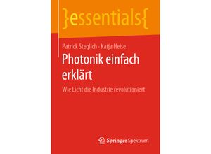 9783658271466 - Essentials   Photonik einfach erklärt - Patrick Steglich Katja Heise Kartoniert (TB)