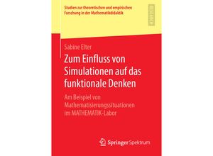 9783658272036 - Studien zur theoretischen und empirischen Forschung in der Mathematikdidaktik   Zum Einfluss von Simulationen auf das funktionale Denken - Sabine Elter Kartoniert (TB)