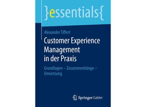 9783658273309 - Essentials   Customer Experience Management in der Praxis - Alexander Tiffert Kartoniert (TB)