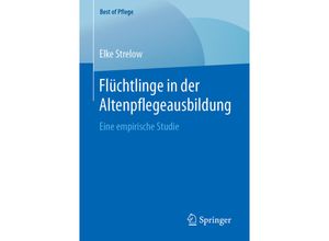 9783658273460 - Best of Pflege   Flüchtlinge in der Altenpflegeausbildung - Elke Strelow Kartoniert (TB)