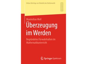 9783658273828 - Kölner Beiträge zur Didaktik der Mathematik   Überzeugung im Werden - Maximilian Moll Kartoniert (TB)