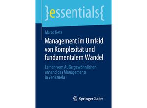 9783658276973 - Essentials   Management im Umfeld von Komplexität und fundamentalem Wandel - Marco Betz Kartoniert (TB)