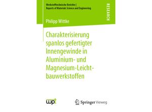 9783658279424 - Werkstofftechnische Berichte - Reports of Materials Science and Engineering   Charakterisierung spanlos gefertigter Innengewinde in Aluminium- und Magnesium-Leichtbauwerkstoffen - Philipp Wittke Kartoniert (TB)