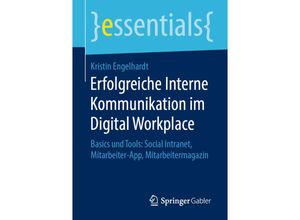 9783658279486 - Essentials   Erfolgreiche Interne Kommunikation im Digital Workplace - Kristin Engelhardt Kartoniert (TB)