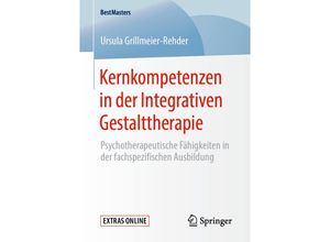 9783658279851 - BestMasters   Kernkompetenzen in der Integrativen Gestalttherapie - Ursula Grillmeier-Rehder Kartoniert (TB)