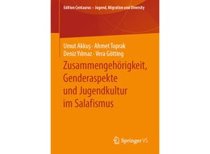 9783658280291 - Edition Centaurus - Jugend Migration und Diversity   Der Kommt dann und macht alles platt! - Zusammengehörigkeit Genderaspekte und Jugendkultur im Salafismus - Umut Akkus Ahmet Toprak Deniz Yilmaz Vera Götting Kartoniert (TB)