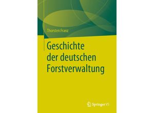 9783658286576 - Geschichte der deutschen Forstverwaltung - Thorsten Franz Kartoniert (TB)
