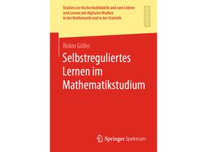 9783658286804 - Studien zur Hochschuldidaktik und zum Lehren und Lernen mit digitalen Medien in der Mathematik und in der Statistik   Selbstreguliertes Lernen im Mathematikstudium - Robin Göller Kartoniert (TB)