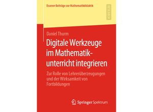 9783658286941 - Essener Beiträge zur Mathematikdidaktik   Digitale Werkzeuge im Mathematikunterricht integrieren - Daniel Thurm Kartoniert (TB)