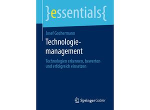 9783658287986 - Essentials   Technologiemanagement - Josef Gochermann Kartoniert (TB)