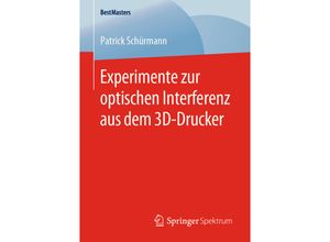 9783658288938 - BestMasters   Experimente zur optischen Interferenz aus dem 3D-Drucker - Patrick Schürmann Kartoniert (TB)