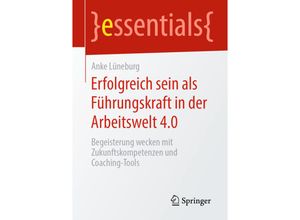 9783658289058 - Essentials   Erfolgreich sein als Führungskraft in der Arbeitswelt 40 - Anke Lüneburg Kartoniert (TB)