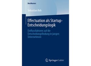 9783658291846 - BestMasters   Effectuation als Startup-Entscheidungslogik - Sebastian Reh Kartoniert (TB)